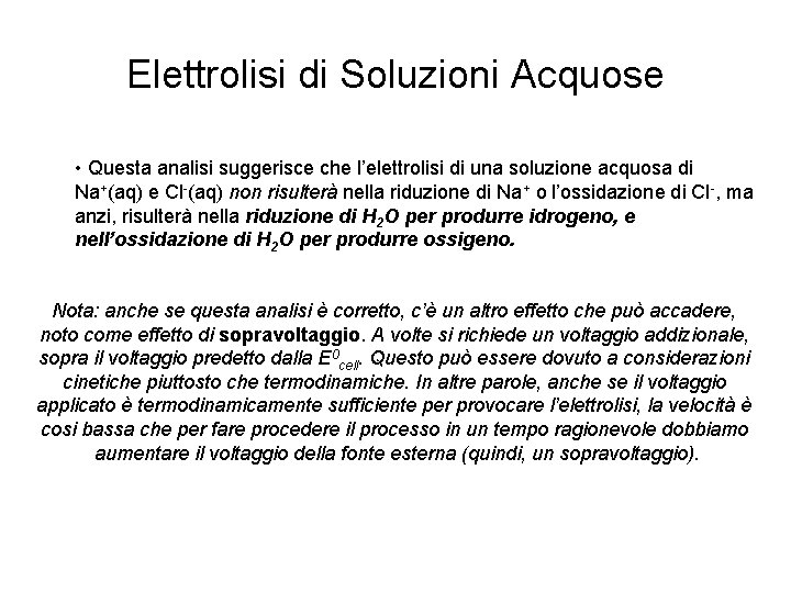 Elettrolisi di Soluzioni Acquose • Questa analisi suggerisce che l’elettrolisi di una soluzione acquosa