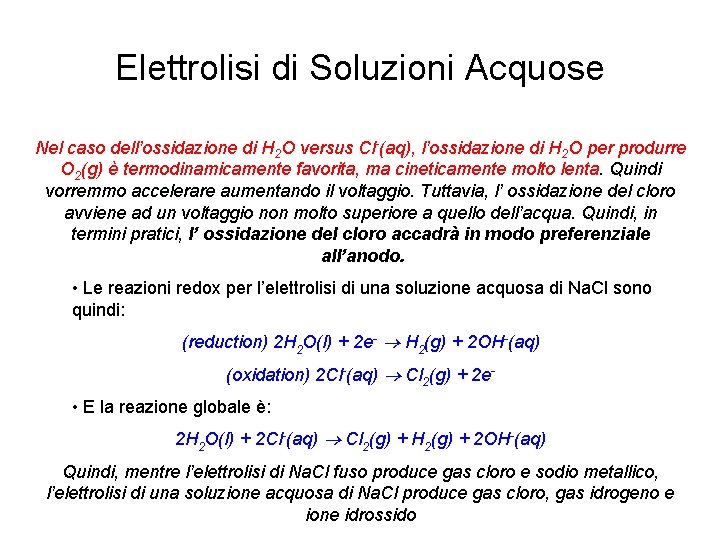 Elettrolisi di Soluzioni Acquose Nel caso dell’ossidazione di H 2 O versus Cl-(aq), l’ossidazione