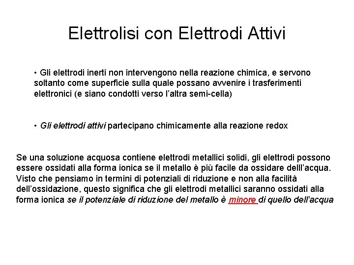 Elettrolisi con Elettrodi Attivi • Gli elettrodi inerti non intervengono nella reazione chimica, e
