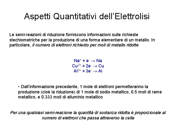Aspetti Quantitativi dell’Elettrolisi Le semi-reazioni di riduzione forniscono informazioni sulle richieste stechiometriche per la