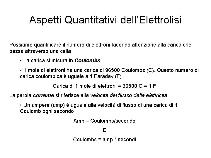 Aspetti Quantitativi dell’Elettrolisi Possiamo quantificare il numero di elettroni facendo attenzione alla carica che