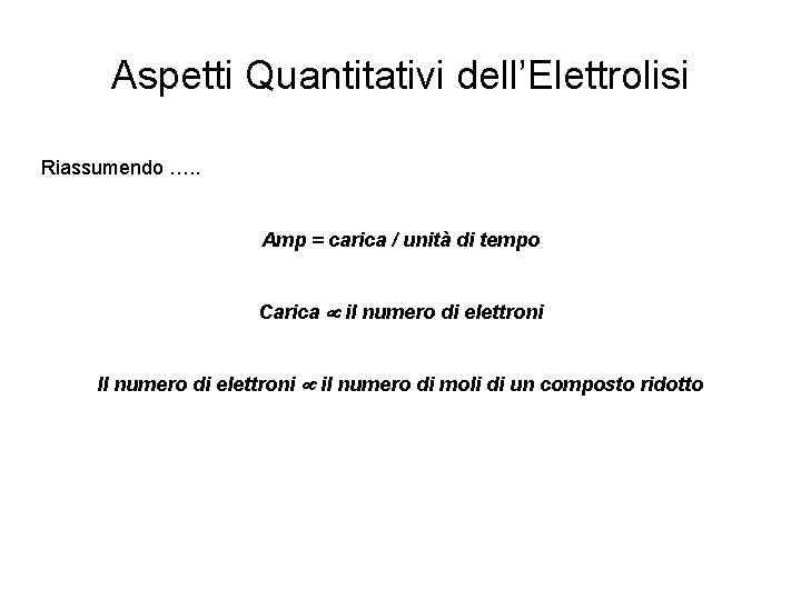 Aspetti Quantitativi dell’Elettrolisi Riassumendo …. . Amp = carica / unità di tempo Carica