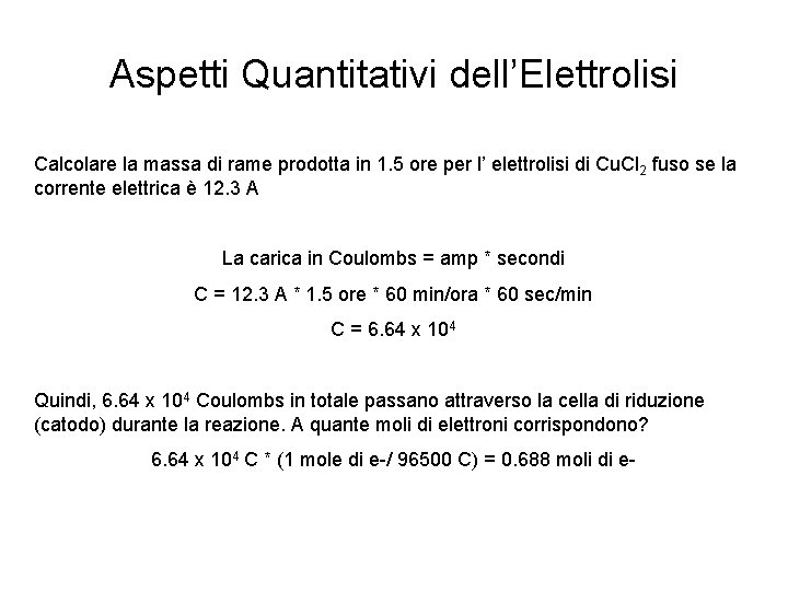 Aspetti Quantitativi dell’Elettrolisi Calcolare la massa di rame prodotta in 1. 5 ore per