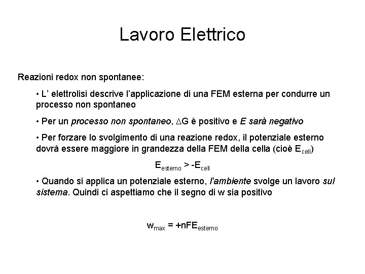 Lavoro Elettrico Reazioni redox non spontanee: • L’ elettrolisi descrive l’applicazione di una FEM