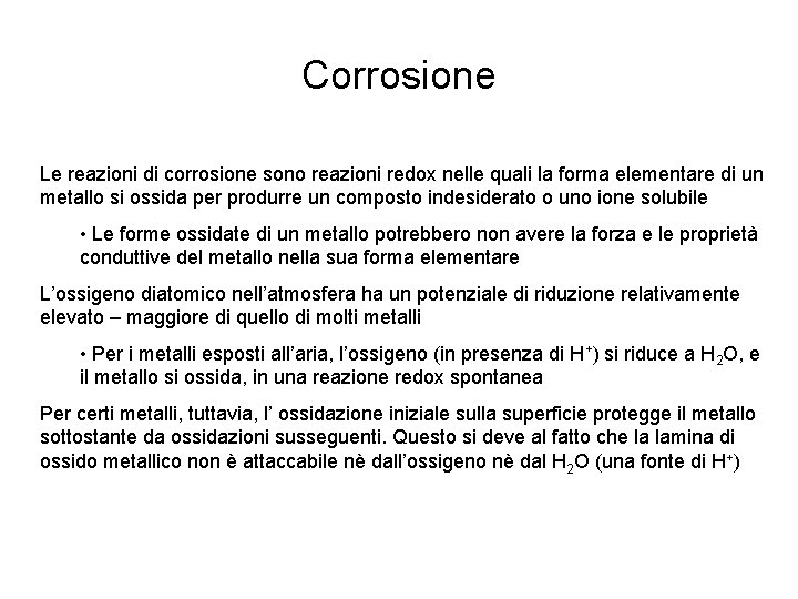 Corrosione Le reazioni di corrosione sono reazioni redox nelle quali la forma elementare di