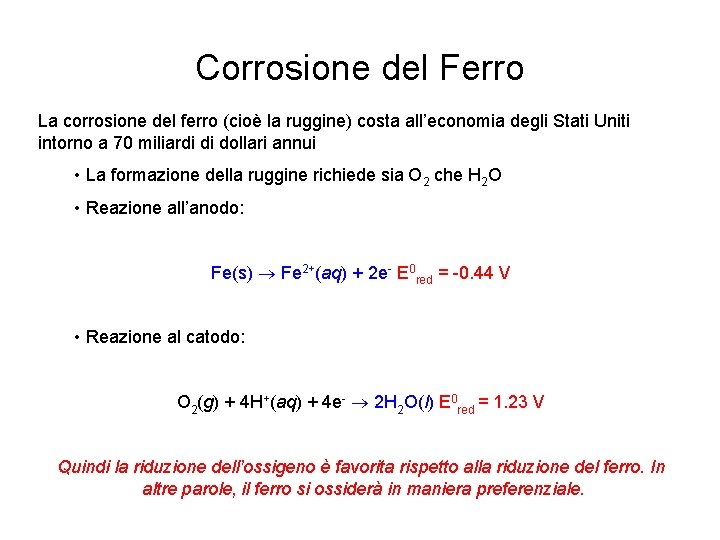 Corrosione del Ferro La corrosione del ferro (cioè la ruggine) costa all’economia degli Stati