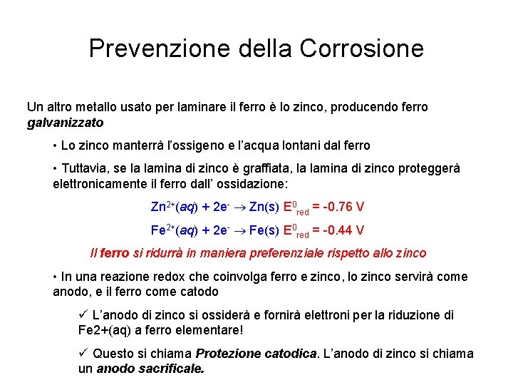 Prevenzione della Corrosione Un altro metallo usato per laminare il ferro è lo zinco,