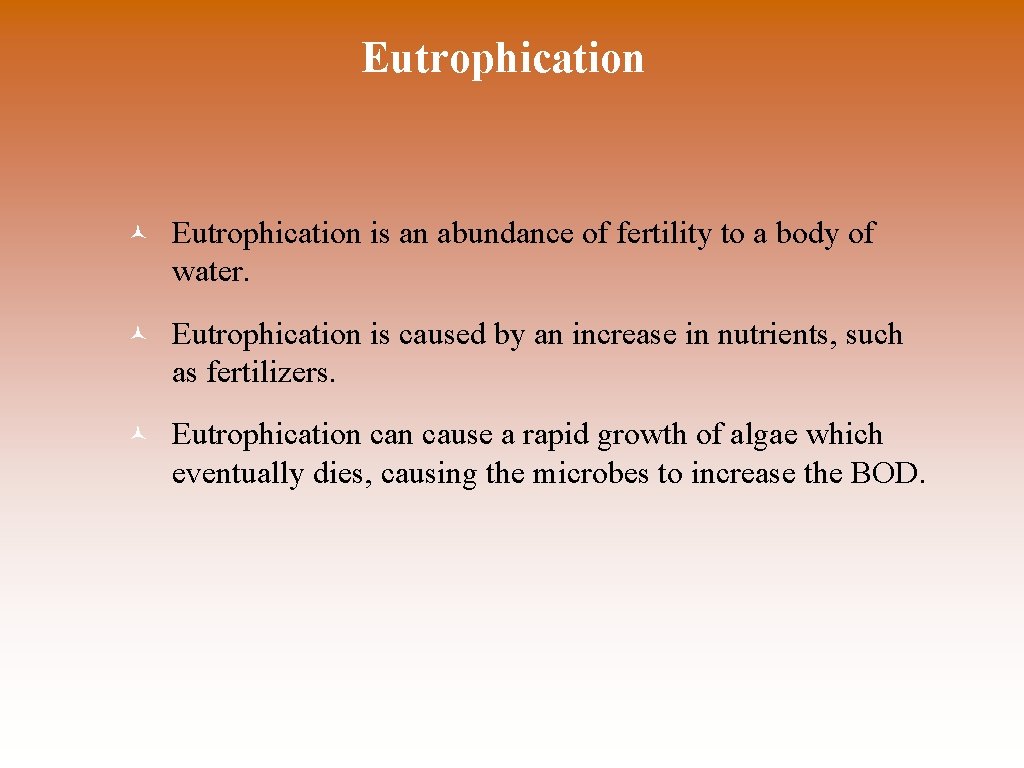 Eutrophication © Eutrophication is an abundance of fertility to a body of water. ©