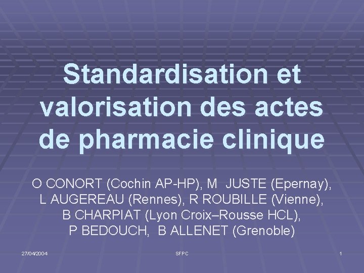 Standardisation et valorisation des actes de pharmacie clinique O CONORT (Cochin AP-HP), M JUSTE