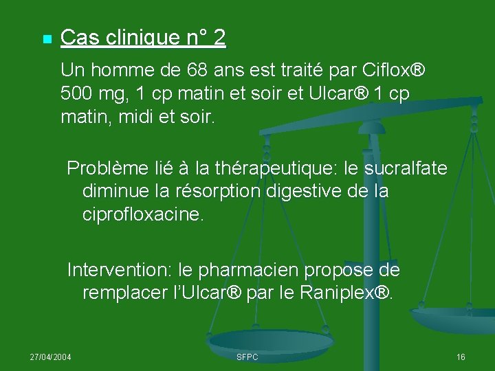 n Cas clinique n° 2 Un homme de 68 ans est traité par Ciflox®