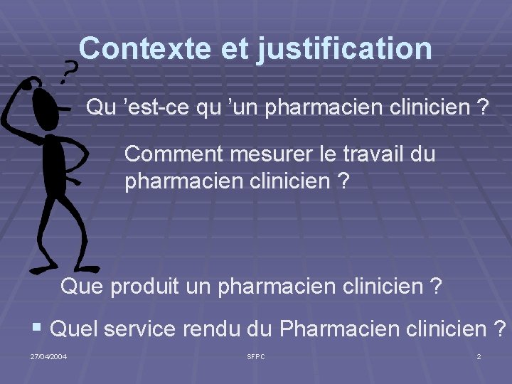 Contexte et justification Qu ’est-ce qu ’un pharmacien clinicien ? Comment mesurer le travail