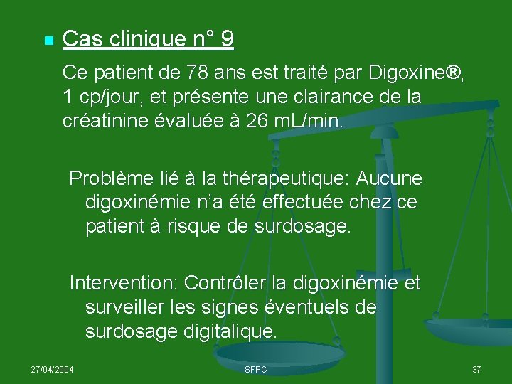 n Cas clinique n° 9 Ce patient de 78 ans est traité par Digoxine®,