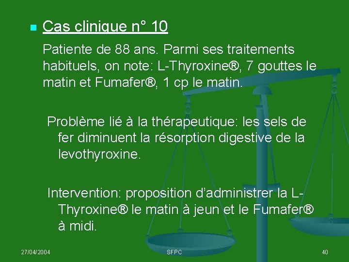 n Cas clinique n° 10 Patiente de 88 ans. Parmi ses traitements habituels, on