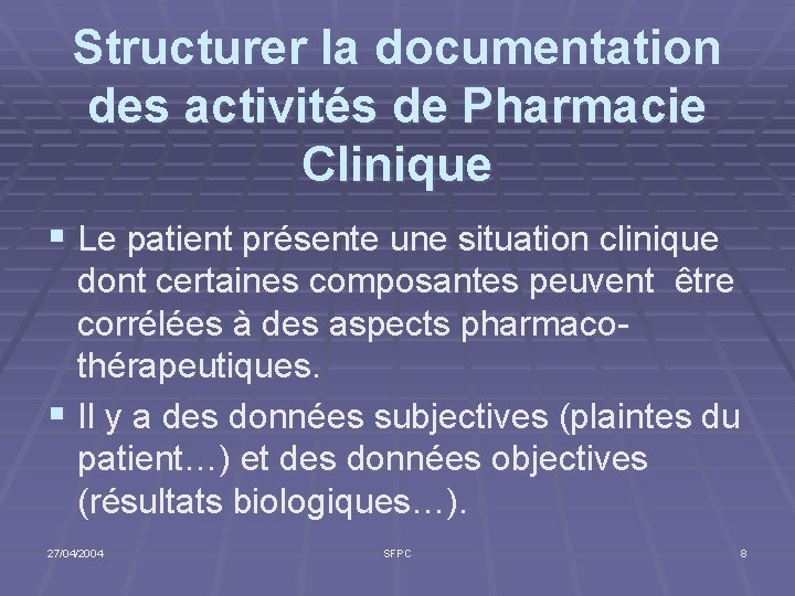 Structurer la documentation des activités de Pharmacie Clinique § Le patient présente une situation