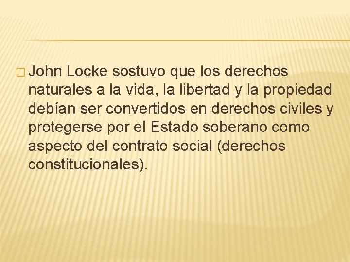 � John Locke sostuvo que los derechos naturales a la vida, la libertad y