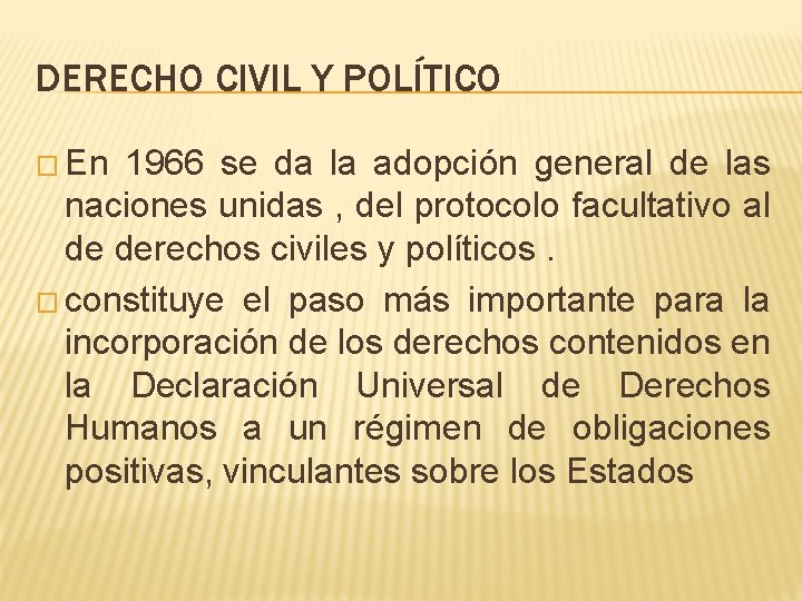 DERECHO CIVIL Y POLÍTICO � En 1966 se da la adopción general de las