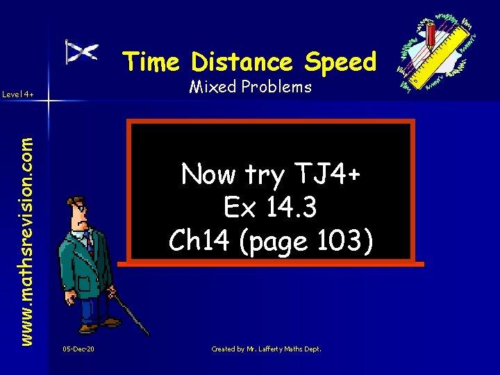 Time Distance Speed Mixed Problems www. mathsrevision. com Level 4+ Now try TJ 4+