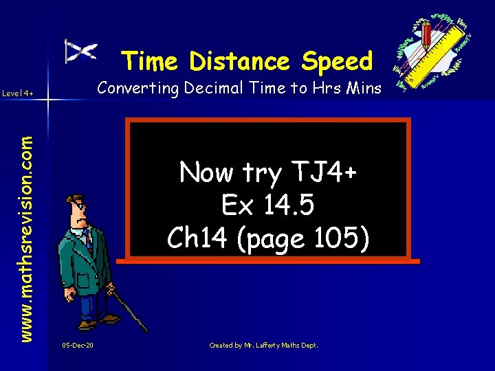 Time Distance Speed Converting Decimal Time to Hrs Mins www. mathsrevision. com Level 4+