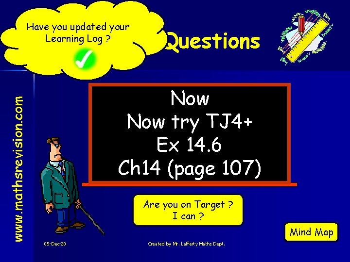 Have you updated your Learning Log ? www. mathsrevision. com Mixed Questions Now try