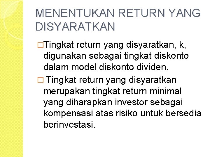 MENENTUKAN RETURN YANG DISYARATKAN �Tingkat return yang disyaratkan, k, digunakan sebagai tingkat diskonto dalam