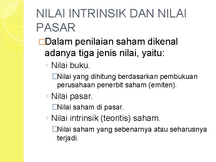 NILAI INTRINSIK DAN NILAI PASAR �Dalam penilaian saham dikenal adanya tiga jenis nilai, yaitu: