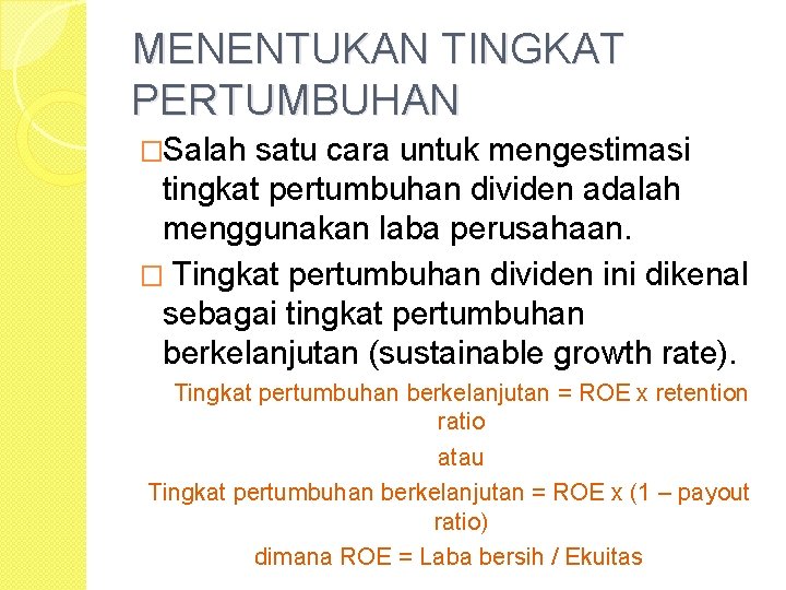 MENENTUKAN TINGKAT PERTUMBUHAN �Salah satu cara untuk mengestimasi tingkat pertumbuhan dividen adalah menggunakan laba