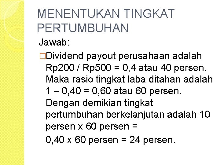 MENENTUKAN TINGKAT PERTUMBUHAN Jawab: �Dividend payout perusahaan adalah Rp 200 / Rp 500 =