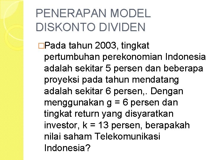 PENERAPAN MODEL DISKONTO DIVIDEN �Pada tahun 2003, tingkat pertumbuhan perekonomian Indonesia adalah sekitar 5