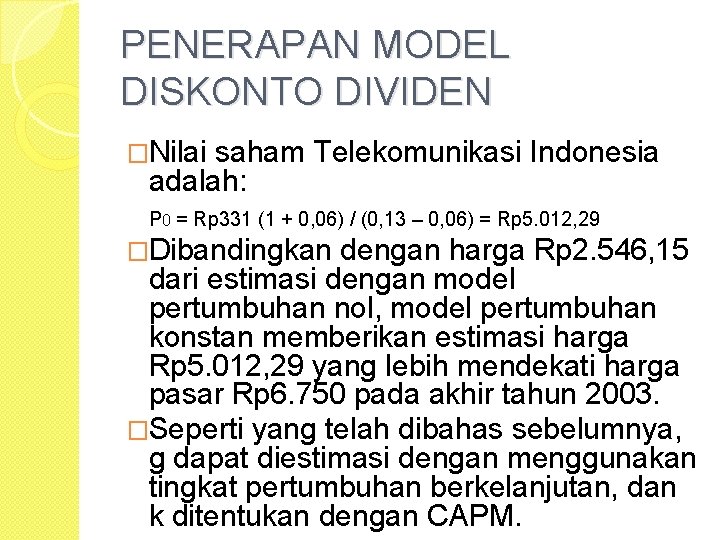 PENERAPAN MODEL DISKONTO DIVIDEN �Nilai saham Telekomunikasi Indonesia adalah: P 0 = Rp 331