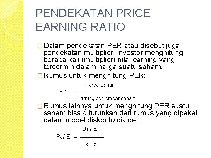 PENDEKATAN PRICE EARNING RATIO � Dalam pendekatan PER atau disebut juga pendekatan multiplier, investor