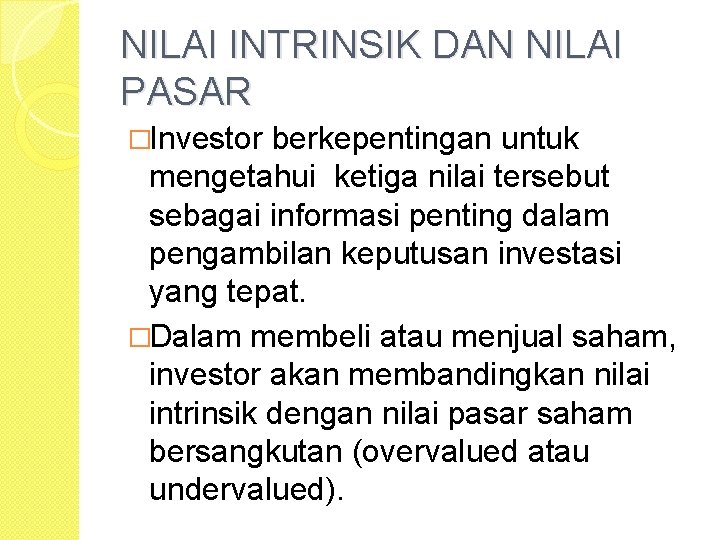 NILAI INTRINSIK DAN NILAI PASAR �Investor berkepentingan untuk mengetahui ketiga nilai tersebut sebagai informasi