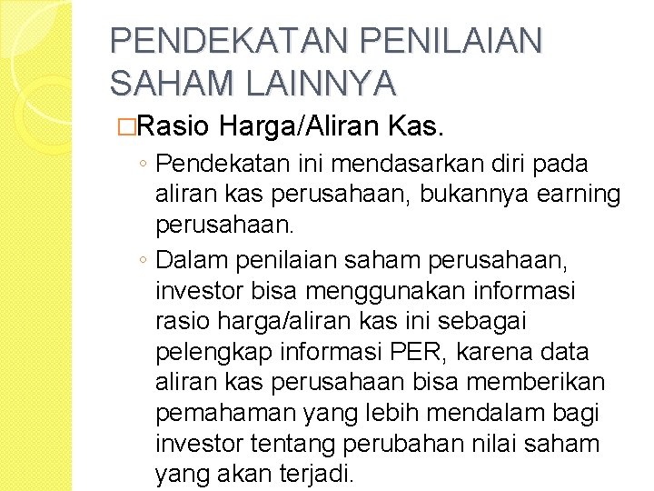 PENDEKATAN PENILAIAN SAHAM LAINNYA �Rasio Harga/Aliran Kas. ◦ Pendekatan ini mendasarkan diri pada aliran