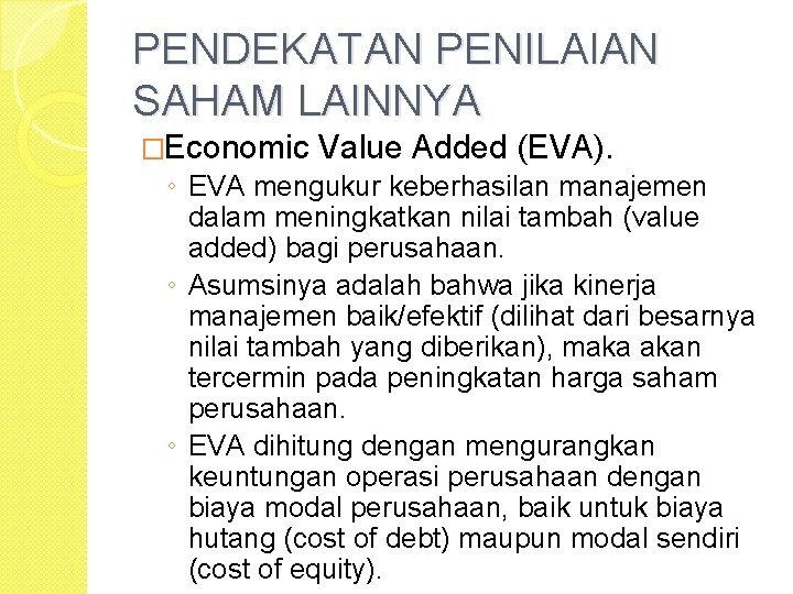 PENDEKATAN PENILAIAN SAHAM LAINNYA �Economic Value Added (EVA). ◦ EVA mengukur keberhasilan manajemen dalam