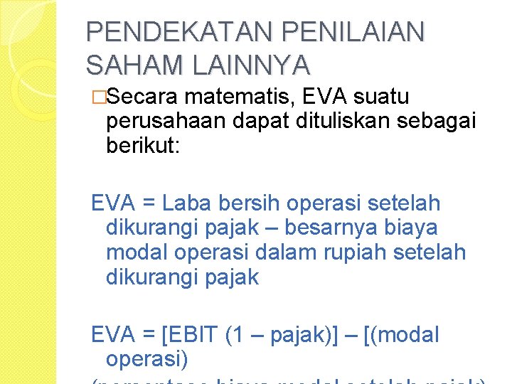 PENDEKATAN PENILAIAN SAHAM LAINNYA �Secara matematis, EVA suatu perusahaan dapat dituliskan sebagai berikut: EVA