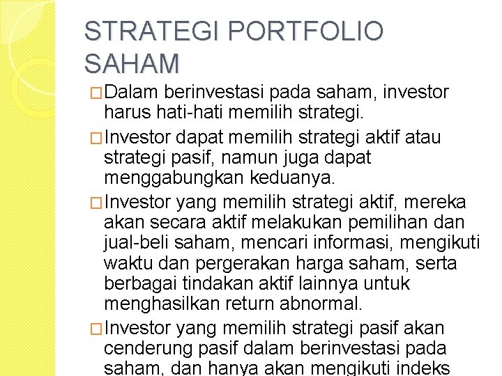 STRATEGI PORTFOLIO SAHAM �Dalam berinvestasi pada saham, investor harus hati-hati memilih strategi. �Investor dapat