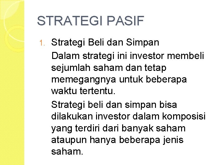 STRATEGI PASIF 1. Strategi Beli dan Simpan Dalam strategi investor membeli sejumlah saham dan