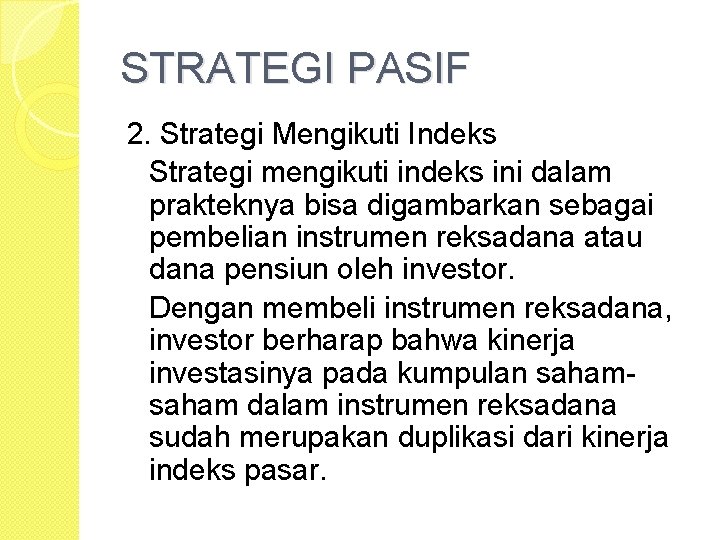 STRATEGI PASIF 2. Strategi Mengikuti Indeks Strategi mengikuti indeks ini dalam prakteknya bisa digambarkan