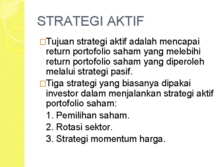 STRATEGI AKTIF �Tujuan strategi aktif adalah mencapai return portofolio saham yang melebihi return portofolio