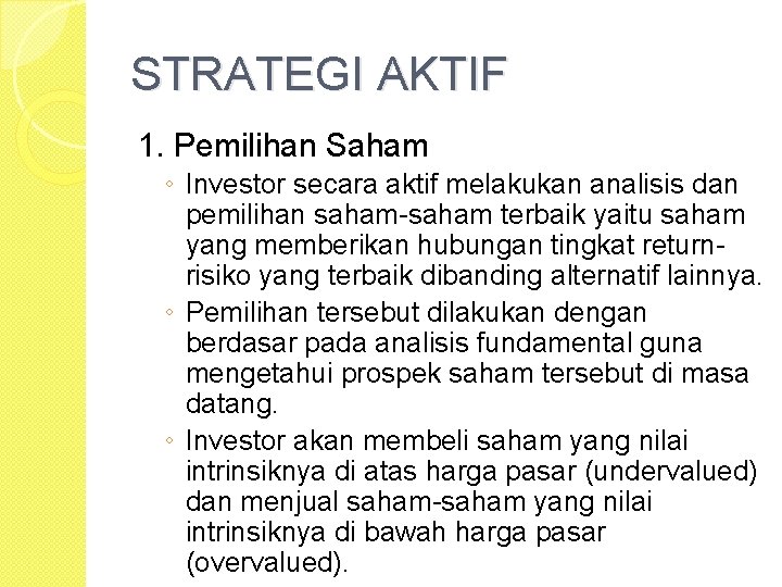 STRATEGI AKTIF 1. Pemilihan Saham ◦ Investor secara aktif melakukan analisis dan pemilihan saham-saham