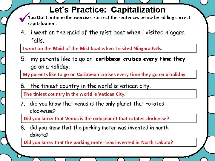 Let’s Practice: Capitalization You Do! Continue the exercise. Correct the sentences below by adding