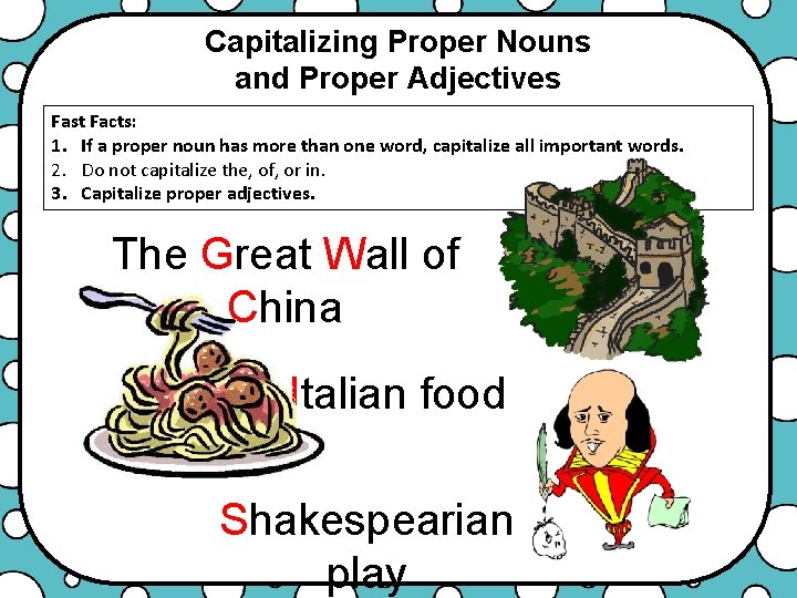 Capitalizing Proper Nouns and Proper Adjectives Fast Facts: 1. If a proper noun has
