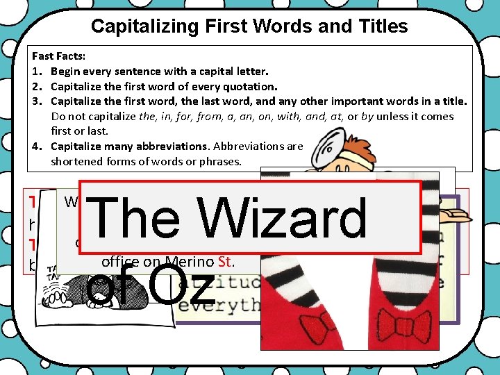Capitalizing First Words and Titles Fast Facts: 1. Begin every sentence with a capital