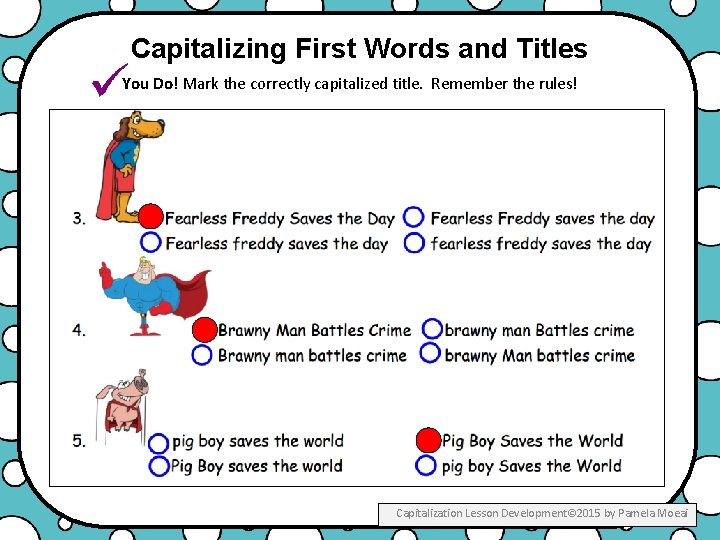 Capitalizing First Words and Titles You Do! Mark the correctly capitalized title. Remember the