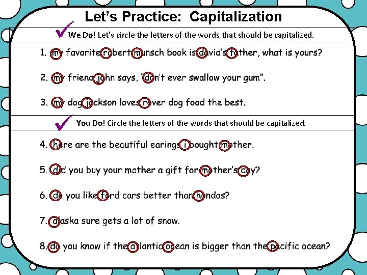 Let’s Practice: Capitalization We Do! Let’s circle the letters of the words that should