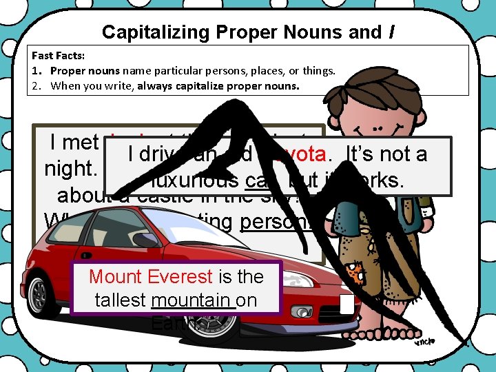 Capitalizing Proper Nouns and I Fast Facts: 1. Proper nouns name particular persons, places,