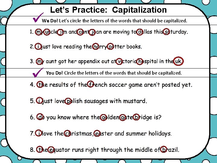 Let’s Practice: Capitalization We Do! Let’s circle the letters of the words that should