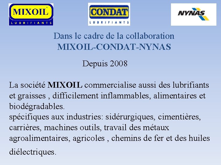 Dans le cadre de la collaboration MIXOIL-CONDAT-NYNAS Depuis 2008 La société MIXOIL commercialise aussi