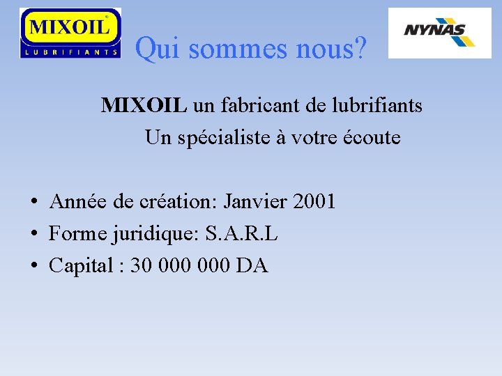 Qui sommes nous? MIXOIL un fabricant de lubrifiants Un spécialiste à votre écoute •