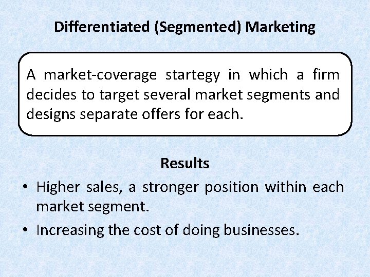 Differentiated (Segmented) Marketing A market-coverage startegy in which a firm decides to target several Differentiated (Segmented) Marketing A market-coverage startegy in which a firm decides to target several
