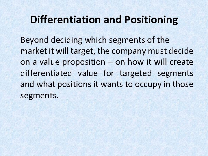 Differentiation and Positioning Beyond deciding which segments of the market it will target, the Differentiation and Positioning Beyond deciding which segments of the market it will target, the